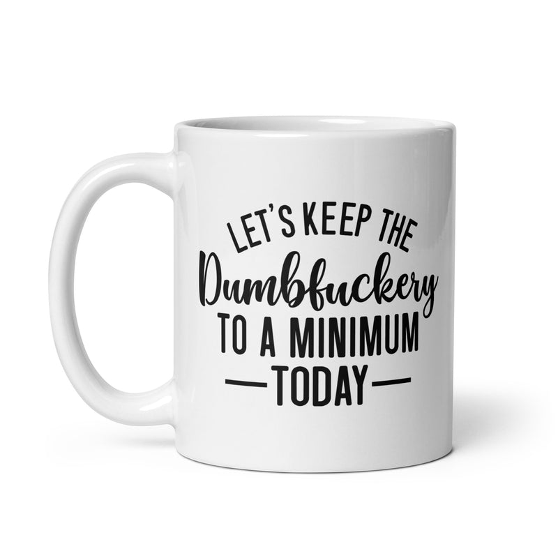 Let's keep the dumbfuckery to a minimum white glossy mug