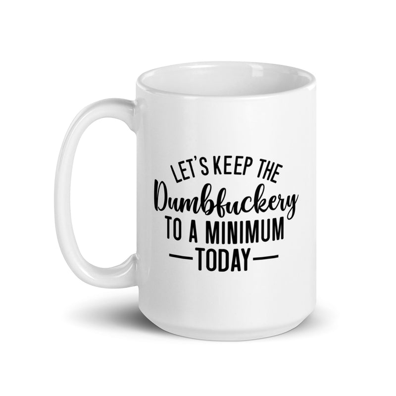 Let's keep the dumbfuckery to a minimum white glossy mug